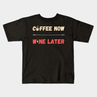 Coffee Now Wine Later Kids T-Shirt